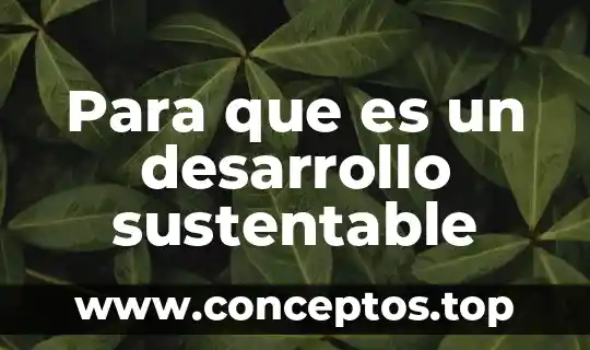 Para que es un desarrollo sustentable