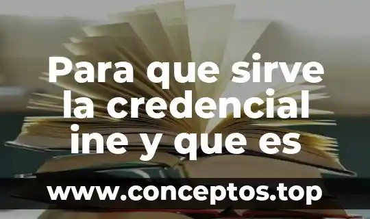 Para que sirve la credencial ine y que es