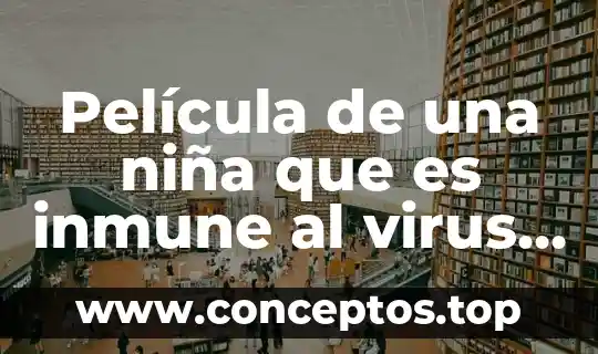 Película de una niña que es inmune al virus zombie