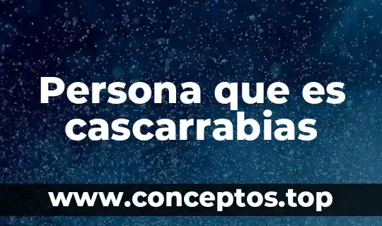 Persona que es cascarrabias