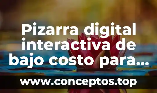 Que es un significado digital 7 Pizarra digital interactiva de bajo costo para que es