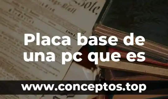Placa base de una pc que es