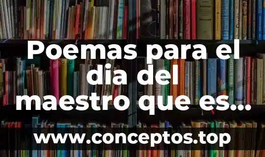 Poemas para el dia del maestro que es educar