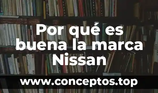 Por qué es buena la marca Nissan