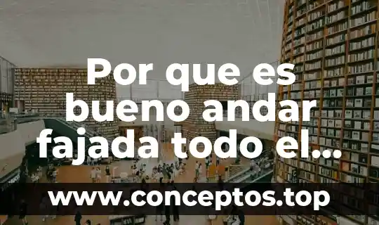 Por que es bueno andar fajada todo el dia
