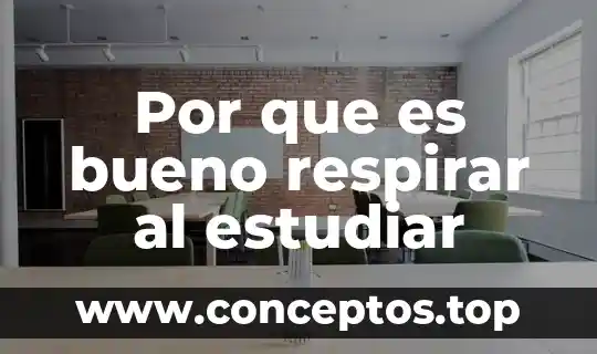 Por que es bueno respirar al estudiar