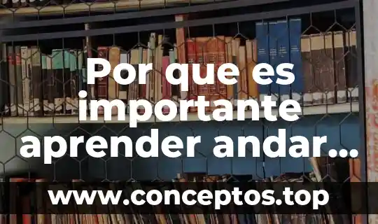 Por que es importante aprender andar en vici