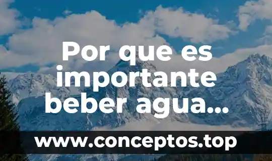 Que es la decantacion del agua potable 6 Por que es importante beber agua potable
