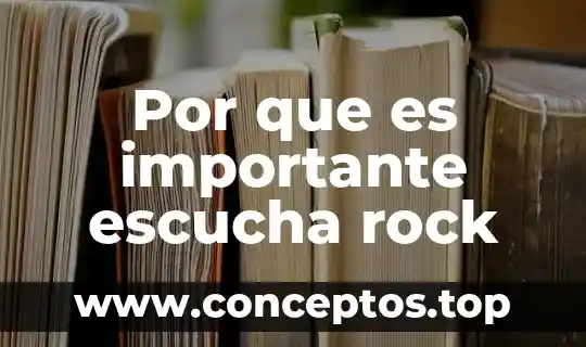 Por que es importante escucha rock
