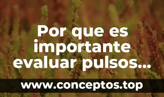 Por que es importante rediseñar 6 Por que es importante evaluar pulsos periféricos