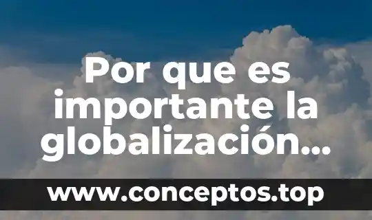 Por que es importante la globalización para el capital humano