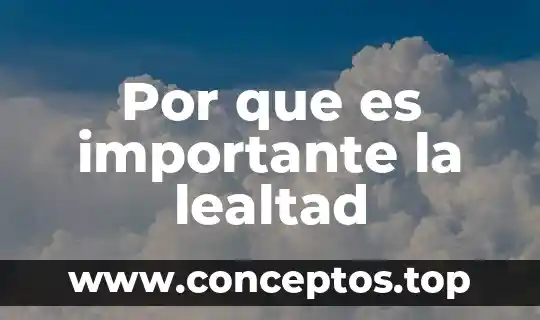 Por que es importante la lealtad