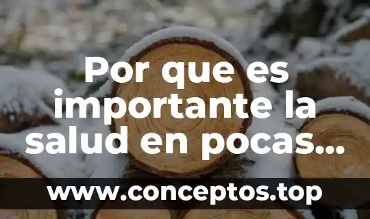 Por que es importante la salud en pocas palabras