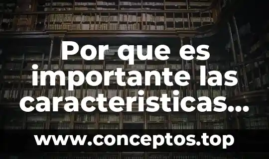 Por que es importante las caracteristicas de los lideres