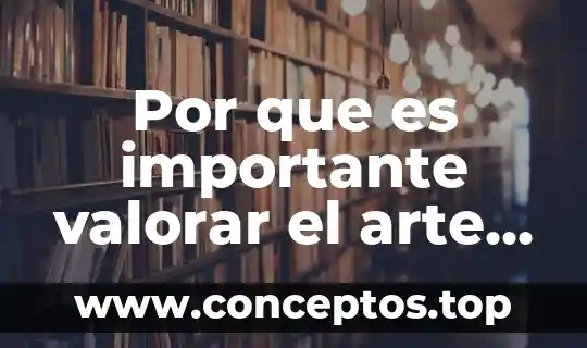 Por que es importante valorar el arte y el baile