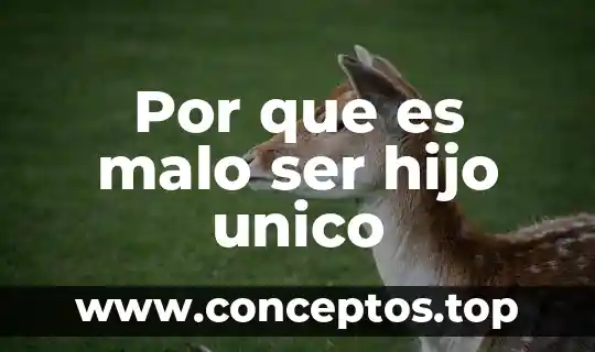 Por que es malo ser hijo unico