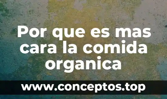 Por que es mas cara la comida organica