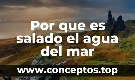 Por que es salado el agua del mar
