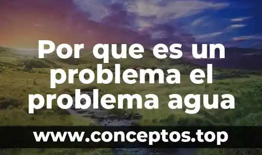 Por que es un problema el problema agua