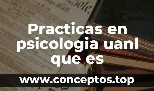 Practicas en psicologia uanl que es