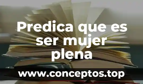 Predica que es ser mujer plena