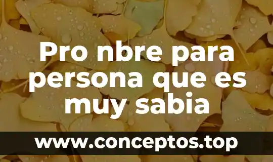 Pro nbre para persona que es muy sabia