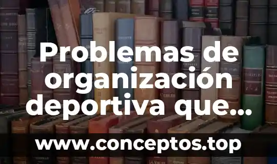 Problemas de organización deportiva que es