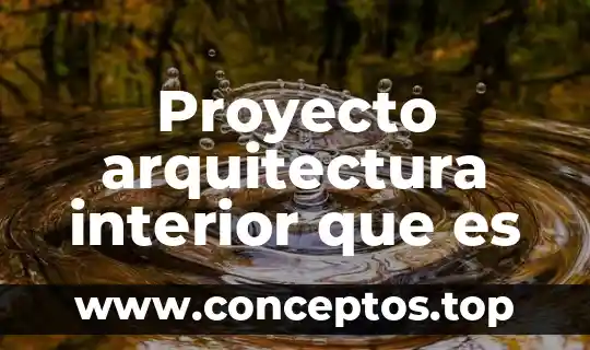 Proyecto arquitectura interior que es