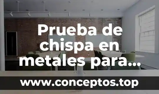 Que es el agua en uma entrevista 5 Prueba de chispa en metales para que es