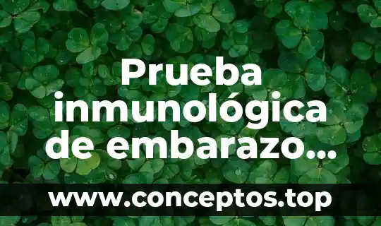 Prueba inmunológica de embarazo que es y para que sirve