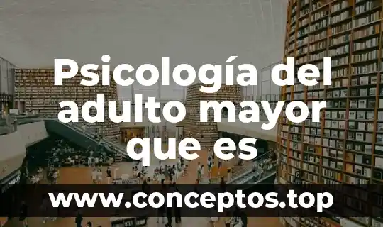 Psicología del adulto mayor que es