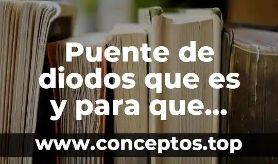 Puente de diodos que es y para que sirve