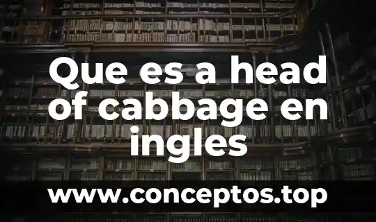 Que es a head of cabbage en ingles