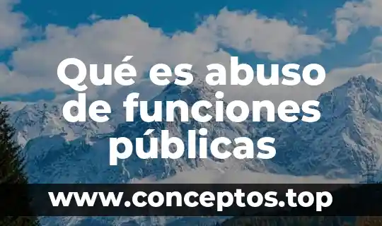 Qué es abuso de funciones públicas