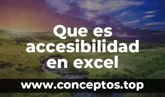 Que es criterio excel 8 Que es accesibilidad en excel