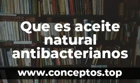 Que es aceite natural antibacterianos