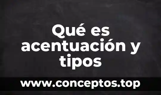 Qué es acentuación y tipos