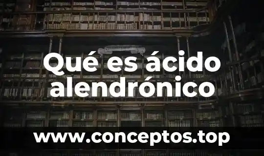 Qué es ácido alendrónico