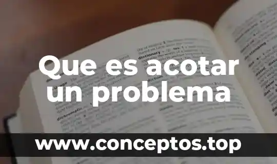 Que es acotar un problema