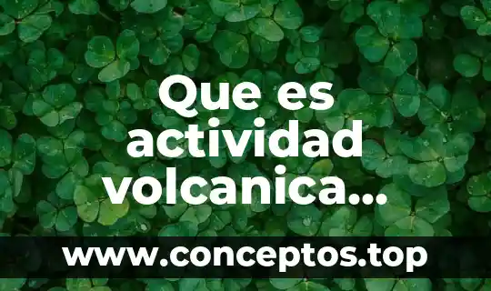 Que es actividad volcanica definición
