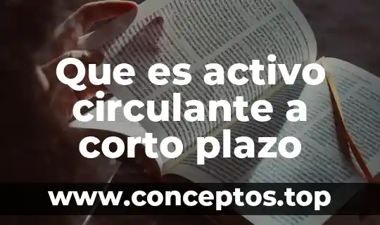 Que es activo circulante a corto plazo