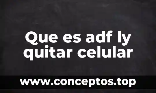 Que es adf ly quitar celular
