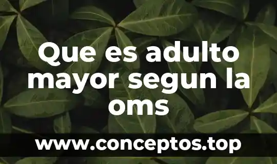 Que es adulto mayor segun la oms