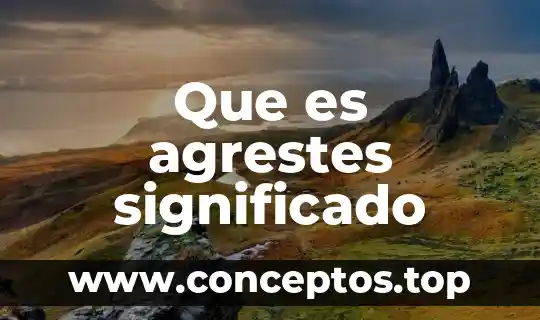Que es el significado de genes 3 Que es agrestes significado