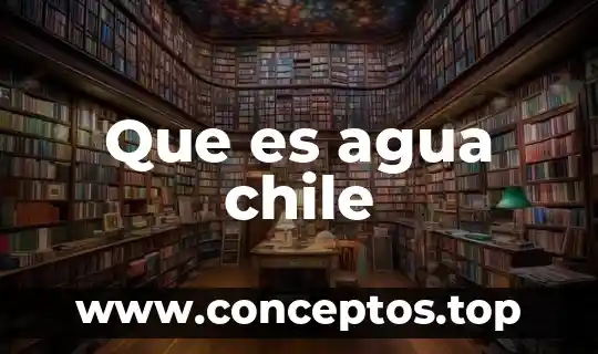 Que es agua chile