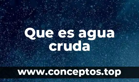 Que es agua cruda