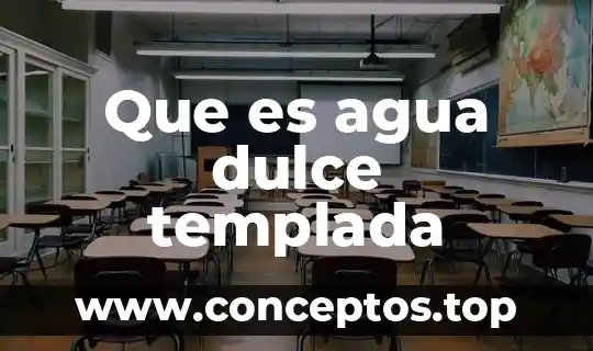 Que es el agua y las connsecuencias de su cotaminación 4 Que es agua dulce templada