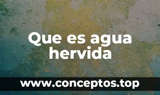 Que es agua hervida