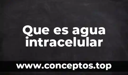 Que es agua intracelular