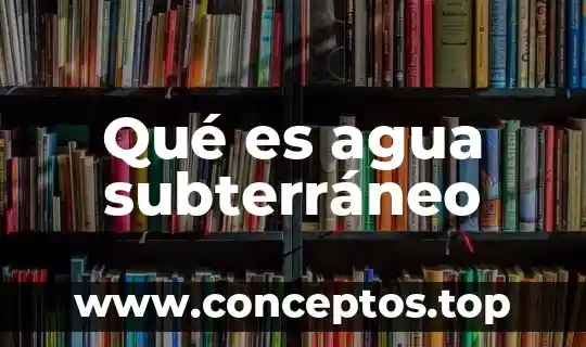 Qué es agua subterráneo